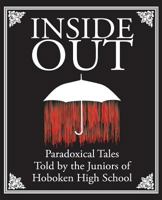 Inside Out: Paradoxical Tales: Told by the Juniors of Hoboken High School 1499714165 Book Cover