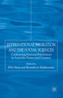 International Migration and the Social Sciences: Confronting National Experiences in Australia, France and Germany 1403915059 Book Cover