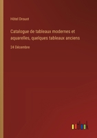 Catalogue de tableaux modernes et aquarelles, quelques tableaux anciens: 24 Décembre 3385042917 Book Cover