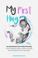 My First Hug: An Inspirational Look at Baby Parenting 1726078566 Book Cover