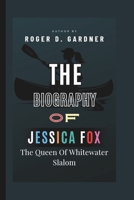 The Biography Of Jessica Fox: The Queen Of Whitewater Slalom B0F4XHSFCG Book Cover