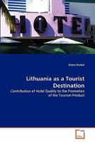 Lithuania as a Tourist Destination: Contribution of Hotel Quality to the Promotion of the Tourism Product 3639311213 Book Cover