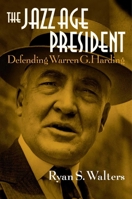 The Jazz Age President: Defending Warren G. Harding 1621578844 Book Cover