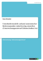 Unterkiefermodelle anhand anatomischer Referenzpunkte mittelwertig einstellen (Unterweisungsentwurf Zahntechniker/ in) 365673996X Book Cover