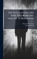 Die Suggestion und ihre Heilwirkung von Dr. H. Bernheim. (German Edition) 1024587436 Book Cover
