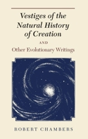 Vestiges of the Natural History of Creation and Other Evolutionary Writings 0226100731 Book Cover