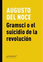 Gramsci o el suicidio de la revolución: La crisis del marxismo italiano B096WFX9KZ Book Cover