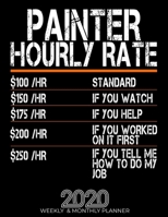 Funny Painter Hourly Rate Gift 2020 Planner: High Performance Weekly Monthly Planner To Track Your Hourly Daily Weekly Monthly Progress.Funny Gift For Painter - Agenda Calendar 2020 for List, Trackers 1658085191 Book Cover