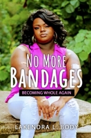 NO MORE BANDAGES: "BECOMING WHOLE AGAIN" B09CRN18NP Book Cover