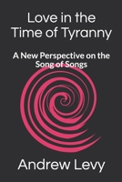 Love in the Time of Tyranny: A New Perspective on the Song of Songs B084DGPLQR Book Cover