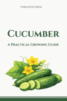 Cucumber: A Practical Growing Guide B0GXQ37SMM Book Cover