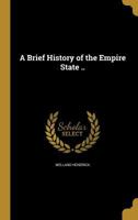 A Brief History of the Empire State .. 1361287365 Book Cover