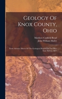 Geology Of Knox County, Ohio: From Advance Sheets Of The Geological Report Of The Ohio State Survey, 1877 1017495424 Book Cover