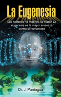 La Eugenesia: Los hombres no mueren, se matan La eugenesia es la mayor amenaza contra la humanidad null Book Cover