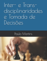 Inter- e Trans- disciplinaridades e Tomada de Decisões (Soluções Integradas em Ecologia Energia Economia Ética Gestão) (Portuguese Edition) B08C92F5M6 Book Cover