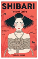 Shibari: Tied with Desire: The Intimate Practice of Japanese Rope Bondage B0FRYVWD2F Book Cover