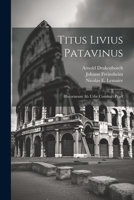 Titus Livius Patavinus: Historiarum Ab Urbe Condita: Praef 1022417355 Book Cover