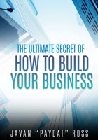 The Ultimate Secret of How to Build Your Business B0BZFCV6N2 Book Cover