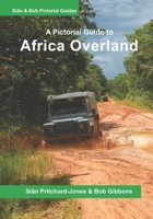 Africa Overland: A Pictorial Guide: North Africa & the Sahara, Nile route, West Africa, Central Africa, East Africa, Southern Africa and Out of Africa B089M437R5 Book Cover