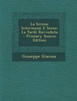 Teatro in Versi: La Sirena. Intermezzi E Scene. La Tardi Ravveduta. 1888 1144331560 Book Cover