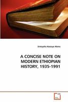 A CONCISE NOTE ON MODERN ETHIOPIAN HISTORY, 1935-1991 3639345525 Book Cover