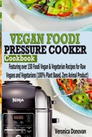 Vegan Foodi Pressure Cooker Cookbook: Vegan Foodi Pressure Cooker Cookbook 1704108233 Book Cover