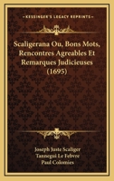 Scaligerana Ou, Bons Mots, Rencontres Agreables Et Remarques Judicieuses (1695) 1166197239 Book Cover