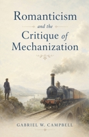 Romanticism and the Critique of Mechanization B0H783T9PC Book Cover