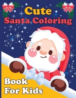 Cute Santa: : A Holy Christmas Coloring Book For Kids. Toddlers. Children's B09HPJJQNG Book Cover