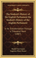 The Student's History Of The English Parliament: In Its Transformation Through A Thousand Years 1277674663 Book Cover