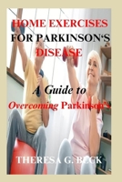 HOME EXERCISES FOR PARKINSON'S DISEASE: A Guide To Overcoming Parkinson's B0CL6GTZF4 Book Cover