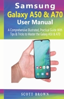Samsung Galaxy A50 & A70 User Manual: A Comprehensive Illustrated, Practical Guide with Tips & Tricks to Master the Samsung Galaxy A50 & A70 1698511426 Book Cover