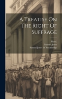 A Treatise On The Right Of Suffrage 1275684009 Book Cover