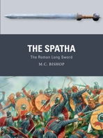The Spatha: The Roman Long Sword 1472832396 Book Cover