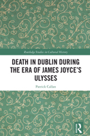 Death in Dublin During the Era of James Joyce's Ulysses 1032850124 Book Cover