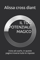 IL TUO POTENZIALE MAGICO: inizia ad usarlo, in queste pagine troverai tutte le risposte (Italian Edition) B0HCXMW4T2 Book Cover