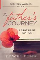 Between Worlds 8: A Father's Journey (large print edition) 1989465269 Book Cover