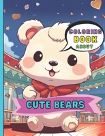 Coloring Book about Cute Bears: Coloring Book about Cute Bears for Kids B0CCCVQJQL Book Cover