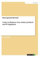 Crime in Business. Grey market products and EU-legislation 3668183856 Book Cover