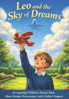 LEO AND THE SKY OF DREAMS: An Inspiring Children’s Story About Believing in Yourself B0GMXPY58B Book Cover