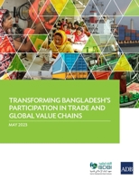 Transforming Bangladesh's Participation in Trade and Global Value Chains 9292701118 Book Cover