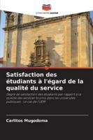 Satisfaction des étudiants à l'égard de la qualité du service: Degré de satisfaction des étudiants par rapport à la qualité des services fournis dans ... publiques : Le cas de l'UEM (French Edition) 620872502X Book Cover