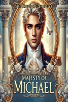 Majesty of Michael: An Enchanting Fantasy of Royalty, Power, and Fate B0DV9XT421 Book Cover
