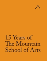 15 Years of The Mountain School of Arts (Adapted Edition) 0997937130 Book Cover