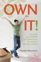 Own It!: The Ups and Downs of Homebuying for Women Who Go It Alone 1580052304 Book Cover