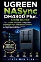UGREEN NASync DH4300 Plus User Guide: Learn UGOS Pro Setup, Drive Installation, RAID Configuration, Media Management, Remote Access, and Backup ... and Office Storage (From Setup to Mastery) B0H8RH7HYS Book Cover