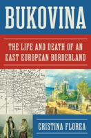 Bukovina: The Life and Death of an East European Borderland 0691276803 Book Cover