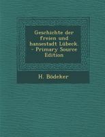 Geschichte der freien und hansestadt Lübeck. - Primary Source Edition 1017763275 Book Cover