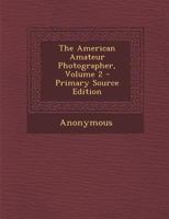 The American Amateur Photographer; Volume 2 137764023X Book Cover