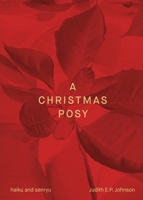 A Christmas Posy: haiku & senryu 1761096036 Book Cover